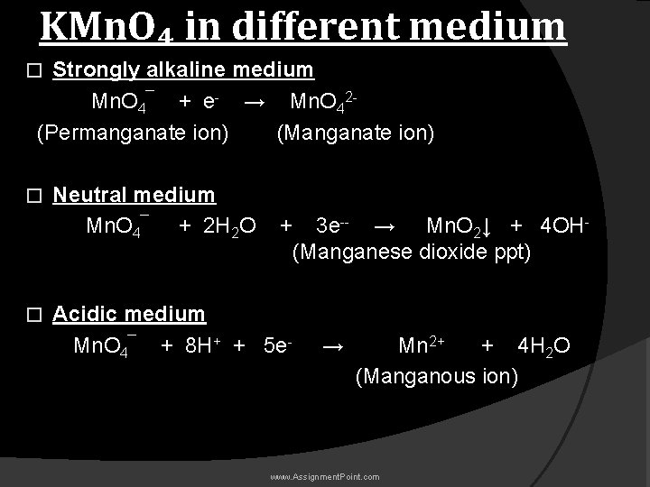 KMn. O₄ in different medium Strongly alkaline medium Mn. O 4¯ + e- →