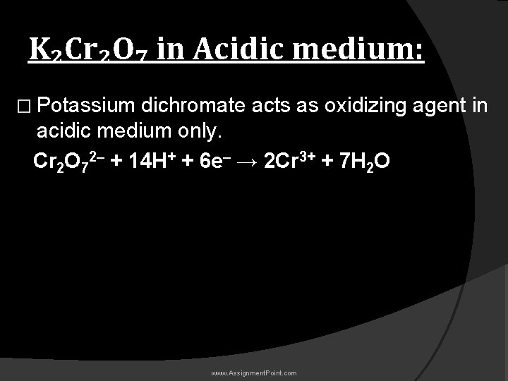 K₂Cr₂O₇ in Acidic medium: � Potassium dichromate acts as oxidizing agent in acidic medium