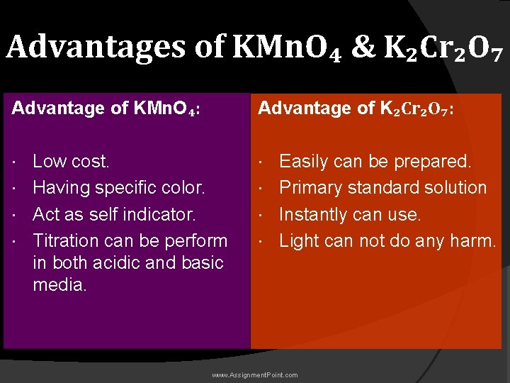 Advantages of KMn. O₄ & K₂Cr₂O₇ Advantage of KMn. O₄: Advantage of K₂Cr₂O₇: Low