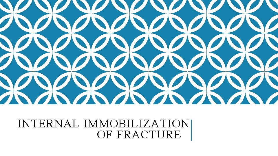 INTERNAL IMMOBILIZATION OF FRACTURE 