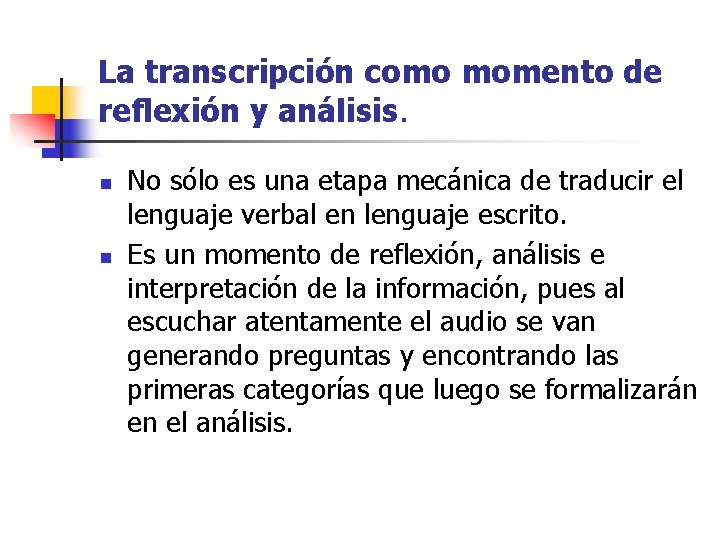 La transcripción como momento de reflexión y análisis. n n No sólo es una