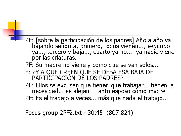 PF: [sobre la participación de los padres] Año a año va bajando señorita, primero,