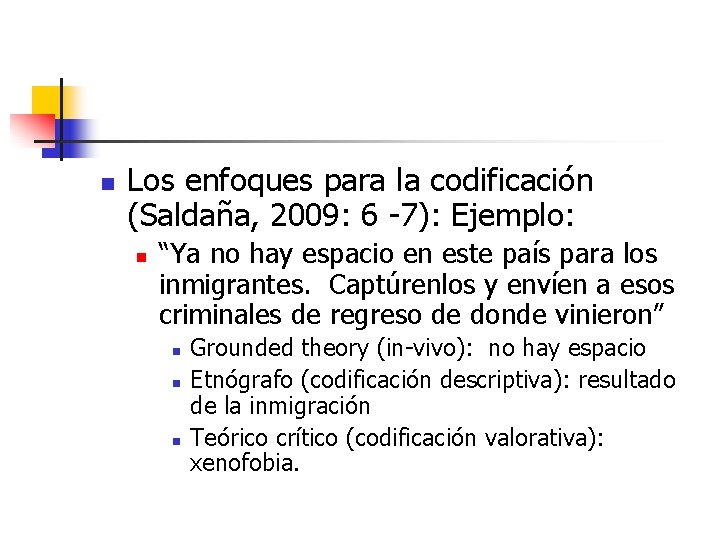 n Los enfoques para la codificación (Saldaña, 2009: 6 -7): Ejemplo: n “Ya no