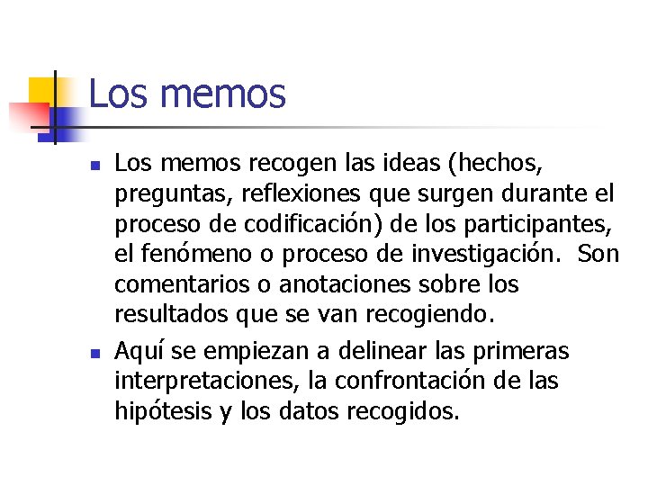 Los memos n n Los memos recogen las ideas (hechos, preguntas, reflexiones que surgen