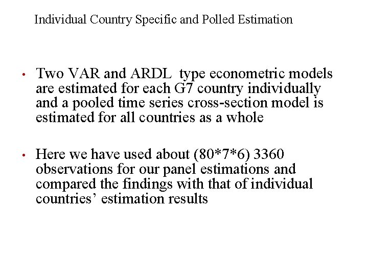 Individual Country Specific and Polled Estimation • Two VAR and ARDL type econometric models