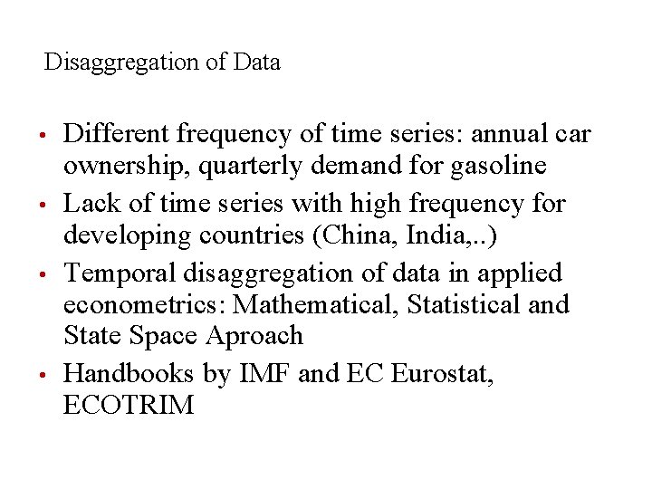 Disaggregation of Data • • Different frequency of time series: annual car ownership, quarterly