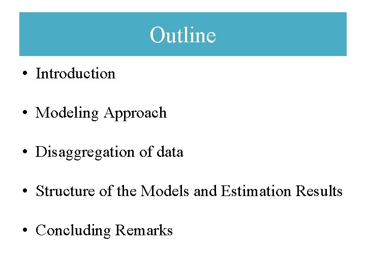 Outline • Introduction • Modeling Approach • Disaggregation of data • Structure of the