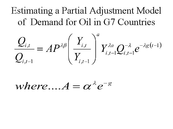 Estimating a Partial Adjustment Model of Demand for Oil in G 7 Countries 