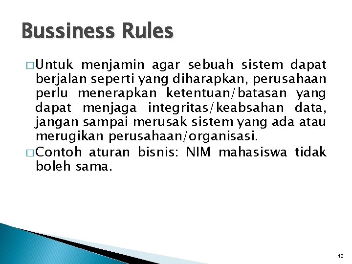 Bussiness Rules � Untuk menjamin agar sebuah sistem dapat berjalan seperti yang diharapkan, perusahaan