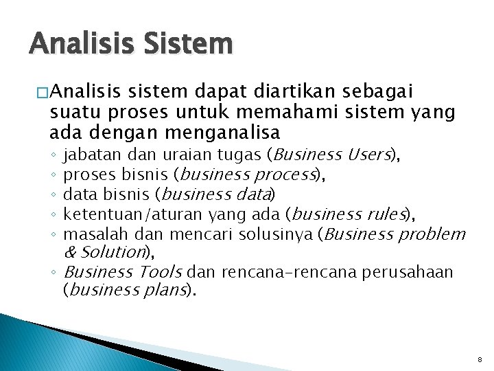 Analisis Sistem � Analisis sistem dapat diartikan sebagai suatu proses untuk memahami sistem yang