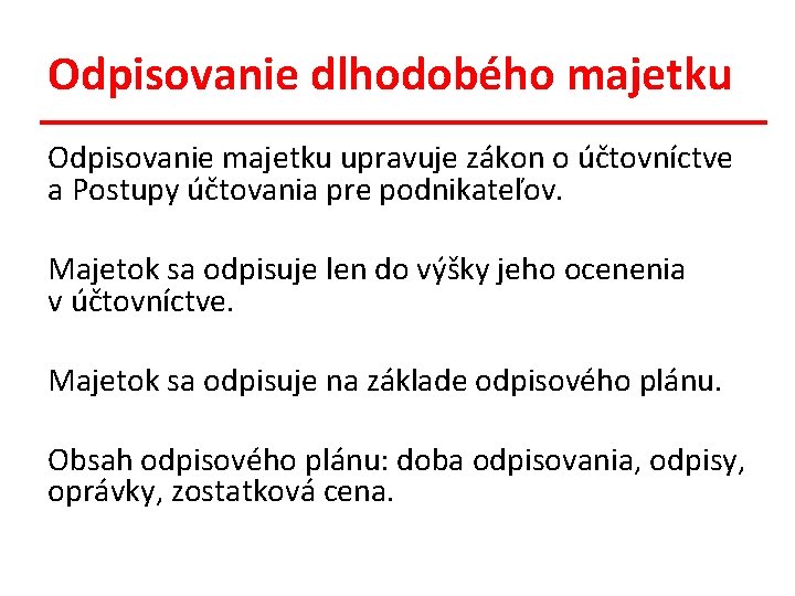 Odpisovanie dlhodobého majetku Odpisovanie majetku upravuje zákon o účtovníctve a Postupy účtovania pre podnikateľov.