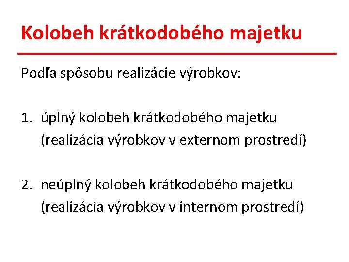 Kolobeh krátkodobého majetku Podľa spôsobu realizácie výrobkov: 1. úplný kolobeh krátkodobého majetku (realizácia výrobkov