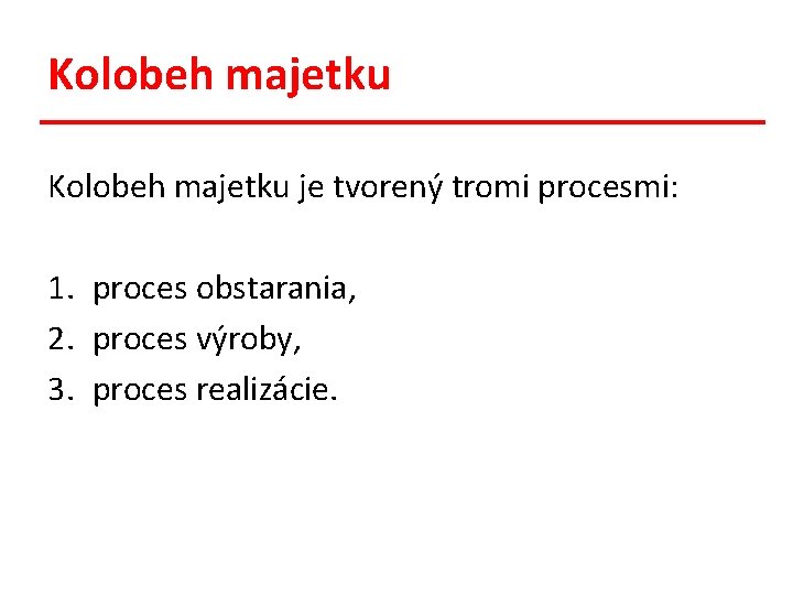 Kolobeh majetku je tvorený tromi procesmi: 1. proces obstarania, 2. proces výroby, 3. proces