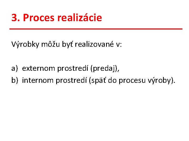 3. Proces realizácie Výrobky môžu byť realizované v: a) externom prostredí (predaj), b) internom