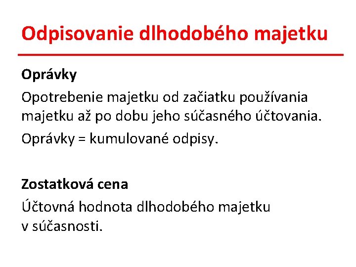 Odpisovanie dlhodobého majetku Oprávky Opotrebenie majetku od začiatku používania majetku až po dobu jeho