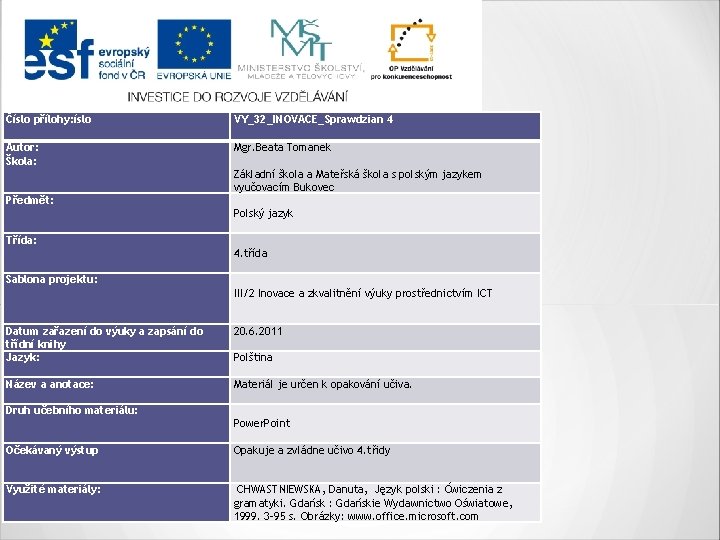 Číslo přílohy: íslo VY_32_INOVACE_Sprawdzian 4 Autor: Škola: Mgr. Beata Tomanek Základní škola a Mateřská