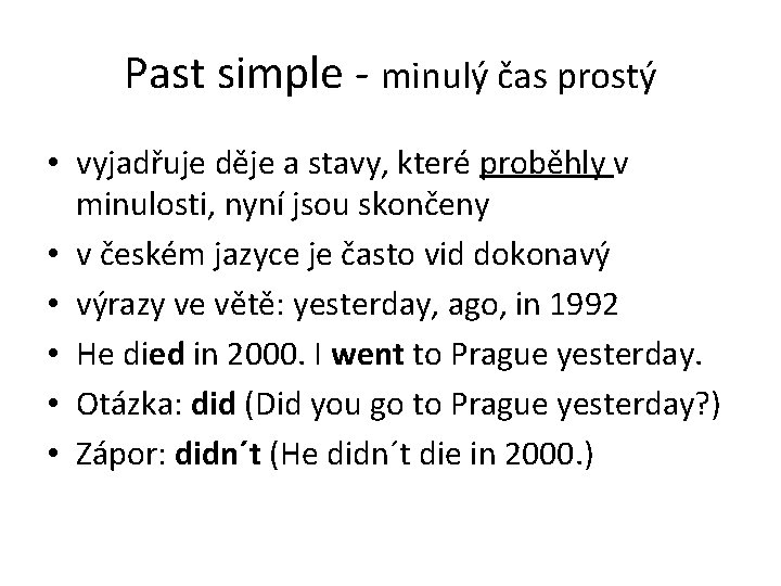 Past simple - minulý čas prostý • vyjadřuje děje a stavy, které proběhly v