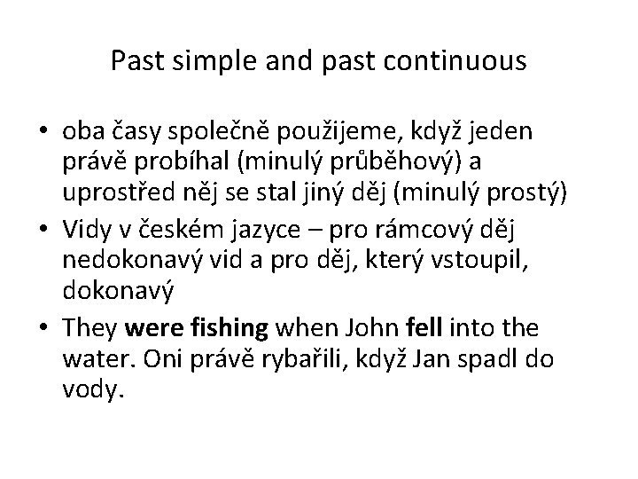 Past simple and past continuous • oba časy společně použijeme, když jeden právě probíhal