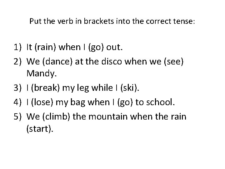 Put the verb in brackets into the correct tense: 1) It (rain) when I