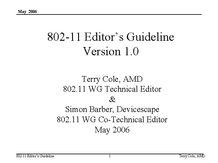 May 2006 802 -11 Editor’s Guideline Version 1. 0 Terry Cole, AMD 802. 11