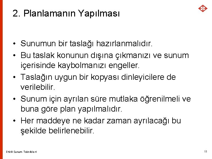 2. Planlamanın Yapılması • Sunumun bir taslağı hazırlanmalıdır. • Bu taslak konunun dışına çıkmanızı