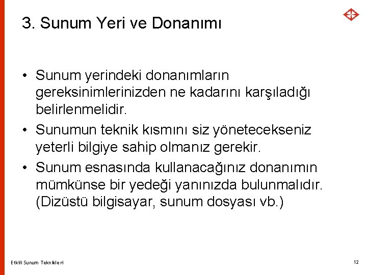 3. Sunum Yeri ve Donanımı • Sunum yerindeki donanımların gereksinimlerinizden ne kadarını karşıladığı belirlenmelidir.