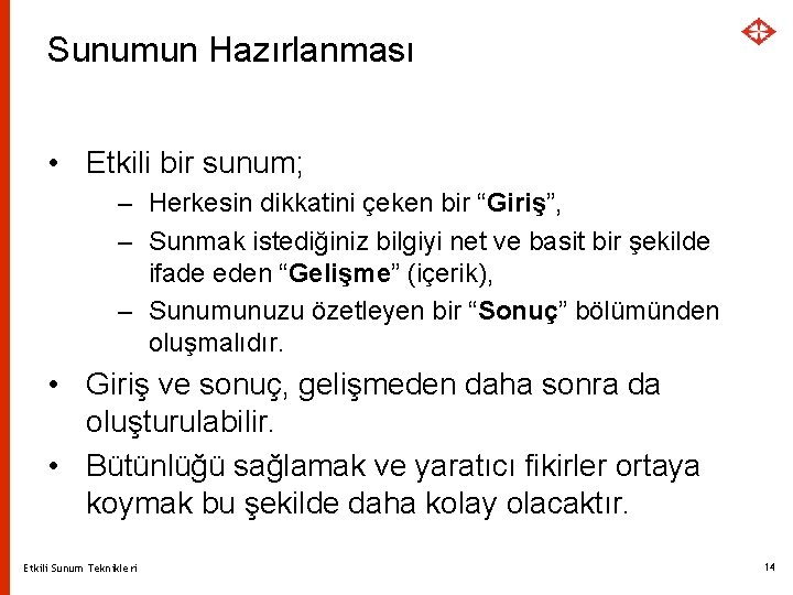 Sunumun Hazırlanması • Etkili bir sunum; – Herkesin dikkatini çeken bir “Giriş”, – Sunmak