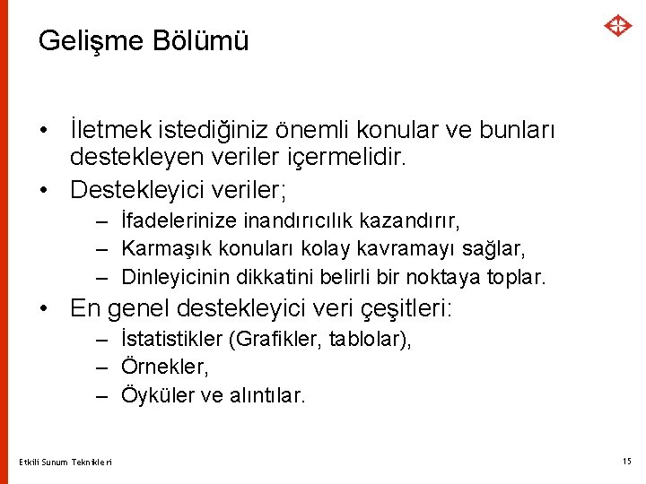 Gelişme Bölümü • İletmek istediğiniz önemli konular ve bunları destekleyen veriler içermelidir. • Destekleyici