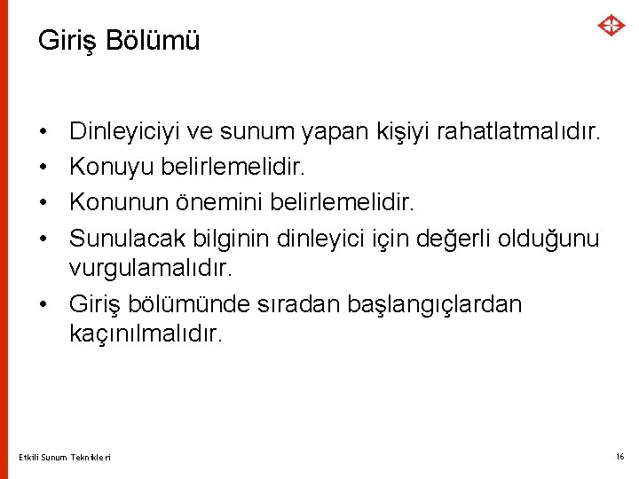 Giriş Bölümü • • Dinleyiciyi ve sunum yapan kişiyi rahatlatmalıdır. Konuyu belirlemelidir. Konunun önemini