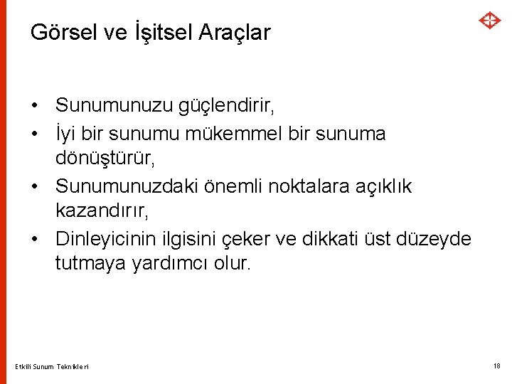 Görsel ve İşitsel Araçlar • Sunumunuzu güçlendirir, • İyi bir sunumu mükemmel bir sunuma