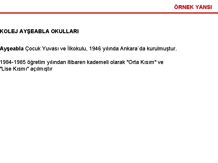 ÖRNEK YANSI KOLEJ AYŞEABLA OKULLARI Ayşeabla Çocuk Yuvası ve İlkokulu, 1946 yılında Ankara`da kurulmuştur.