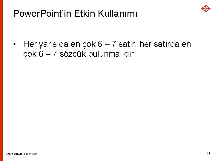 Power. Point’in Etkin Kullanımı • Her yansıda en çok 6 – 7 satır, her