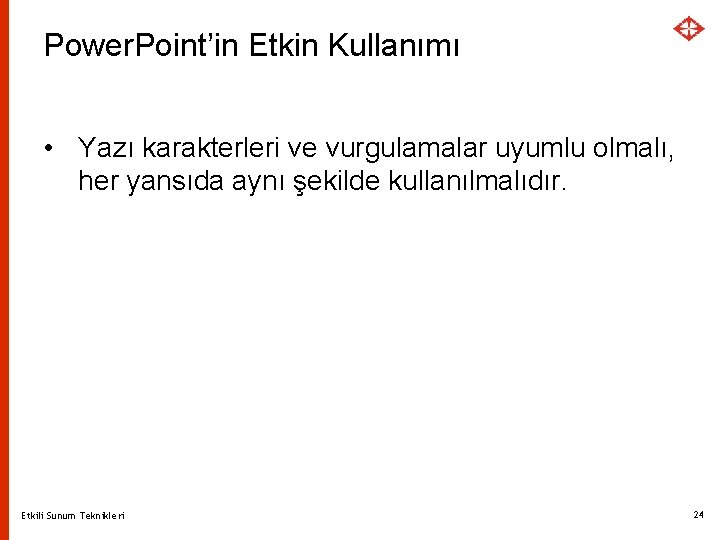 Power. Point’in Etkin Kullanımı • Yazı karakterleri ve vurgulamalar uyumlu olmalı, her yansıda aynı