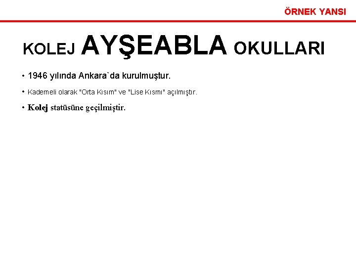 ÖRNEK YANSI KOLEJ AYŞEABLA OKULLARI • 1946 yılında Ankara`da kurulmuştur. • Kademeli olarak "Orta