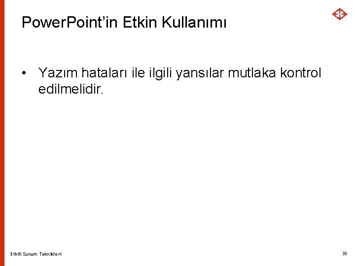 Power. Point’in Etkin Kullanımı • Yazım hataları ile ilgili yansılar mutlaka kontrol edilmelidir. Etkili