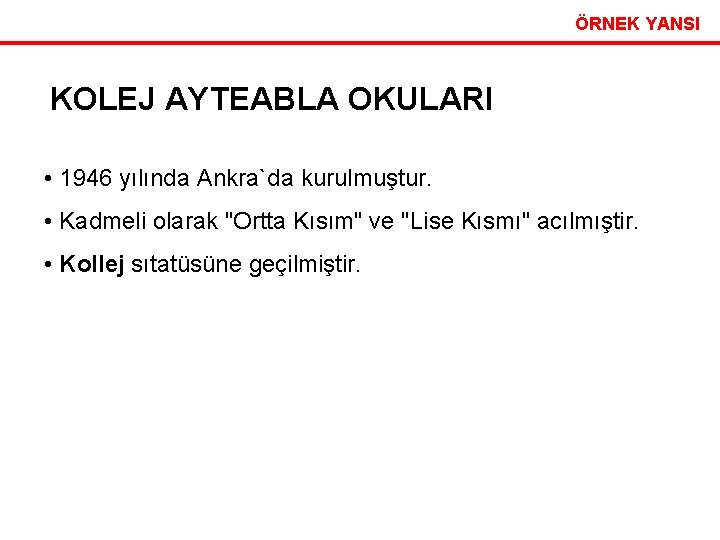 ÖRNEK YANSI KOLEJ AYTEABLA OKULARI • 1946 yılında Ankra`da kurulmuştur. • Kadmeli olarak "Ortta