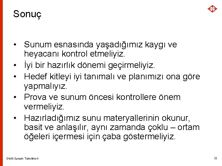 Sonuç • Sunum esnasında yaşadığımız kaygı ve heyacanı kontrol etmeliyiz. • İyi bir hazırlık