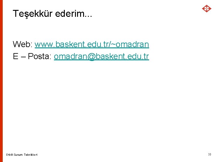 Teşekkür ederim. . . Web: www. baskent. edu. tr/~omadran E – Posta: omadran@baskent. edu.