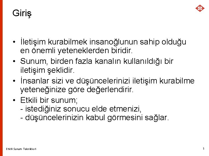 Giriş • İletişim kurabilmek insanoğlunun sahip olduğu en önemli yeteneklerden biridir. • Sunum, birden