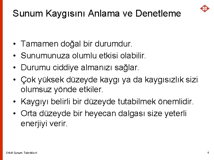 Sunum Kaygısını Anlama ve Denetleme • • Tamamen doğal bir durumdur. Sunumunuza olumlu etkisi