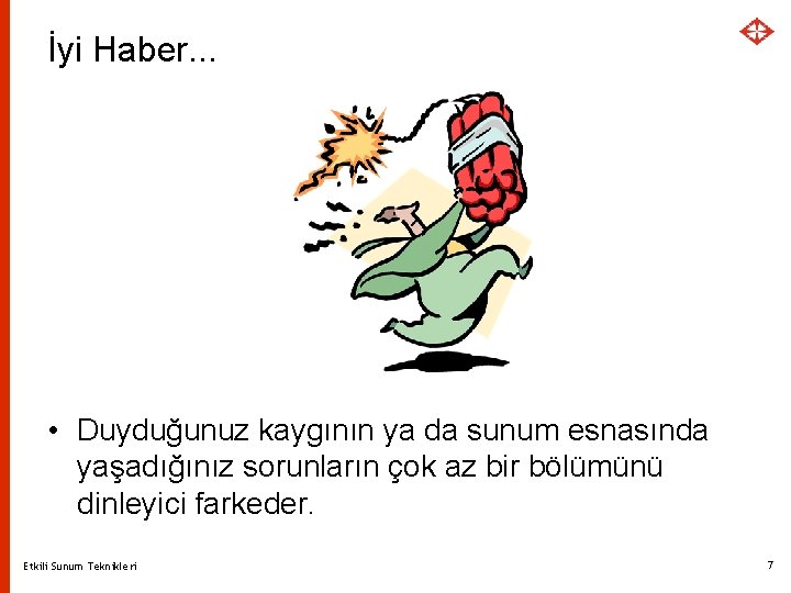 İyi Haber. . . • Duyduğunuz kaygının ya da sunum esnasında yaşadığınız sorunların çok