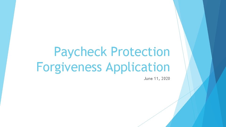 Paycheck Protection Forgiveness Application June 11, 2020 