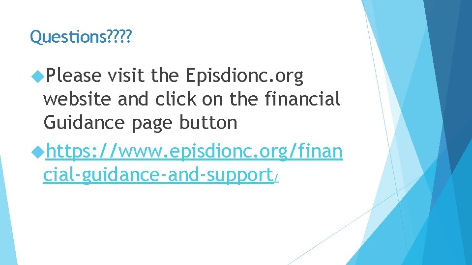 Questions? ? Please visit the Episdionc. org website and click on the financial Guidance