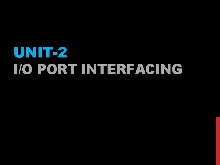 UNIT-2 I/O PORT INTERFACING 