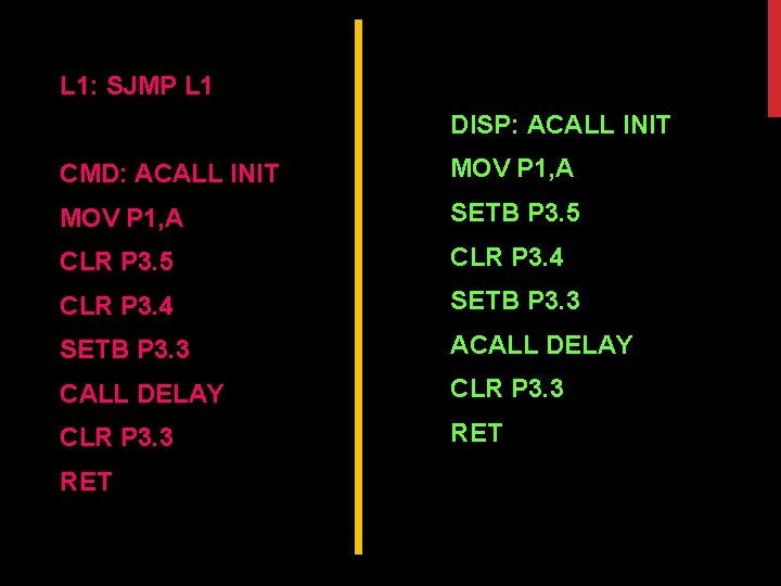 L 1: SJMP L 1 DISP: ACALL INIT CMD: ACALL INIT MOV P 1,