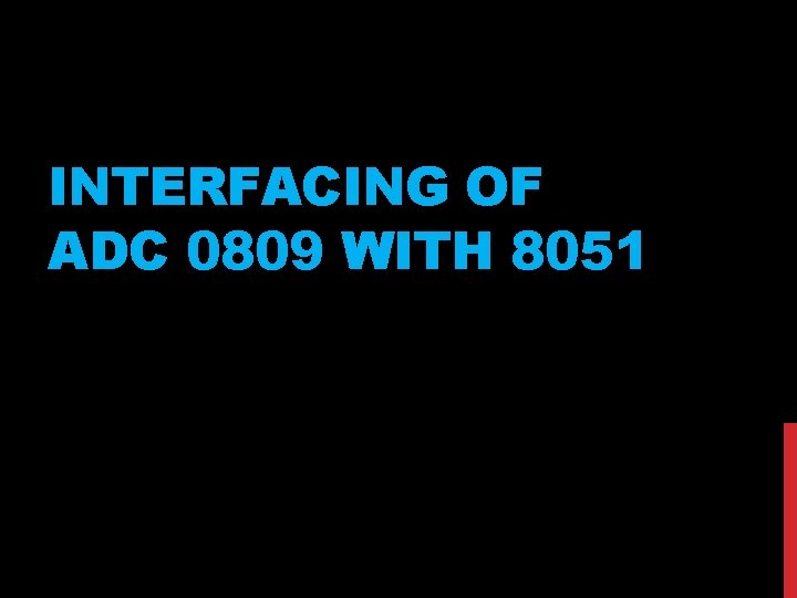INTERFACING OF ADC 0809 WITH 8051 