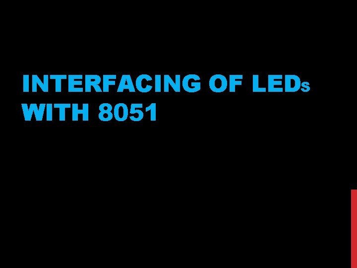 INTERFACING OF LEDS WITH 8051 