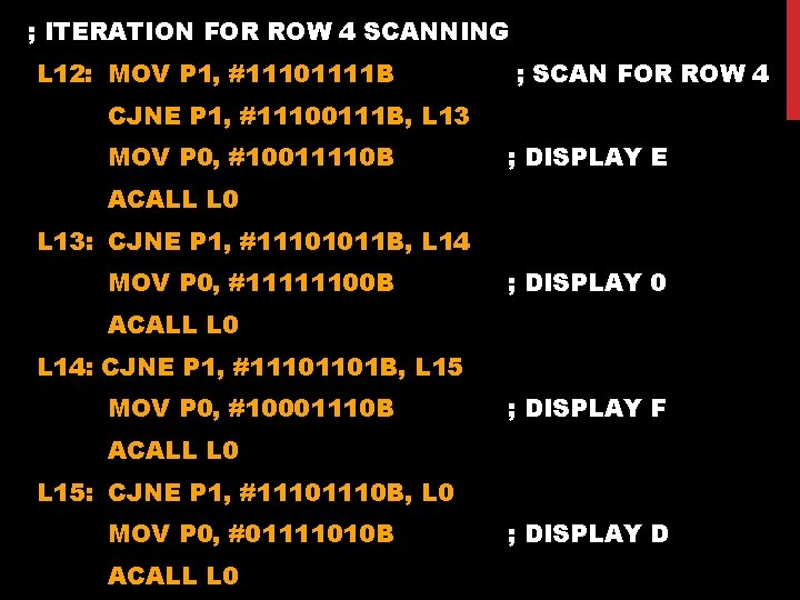 ; ITERATION FOR ROW 4 SCANNING L 12: MOV P 1, #11101111 B ;