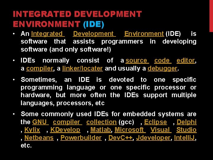 INTEGRATED DEVELOPMENT ENVIRONMENT (IDE) • An Integrated Development Environment (IDE) is software that assists