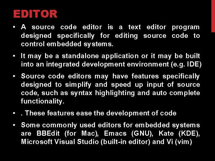 EDITOR • A source code editor is a text editor program designed specifically for